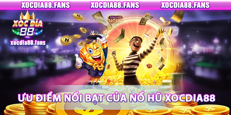 Ưu điểm nổi bật của nổ hũ xocdia88