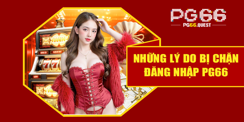 Những lý do bị chặn đăng nhập PG66