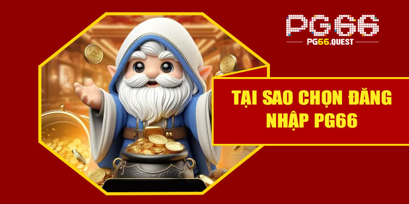 Tại sao nên chọn PG66 dù có khó khăn khi đăng nhập?
