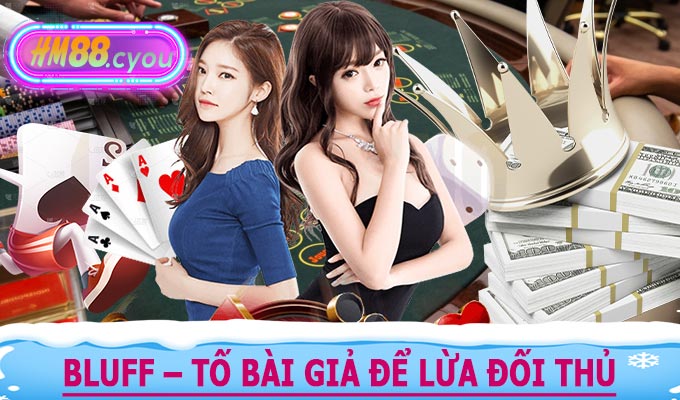 Bluff – Tố bài giả để lừa đối thủ