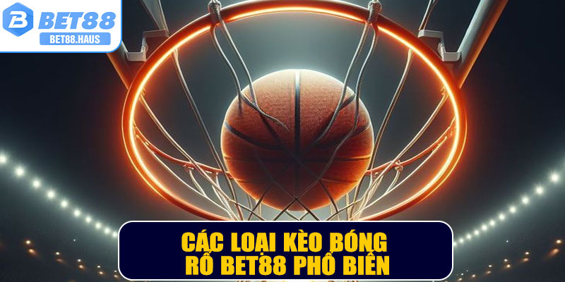 Các loại kèo bóng rổ BET88 phổ biến