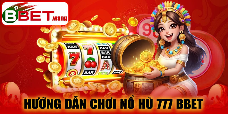 Hướng dẫn chơi nổ hũ 777 BBET