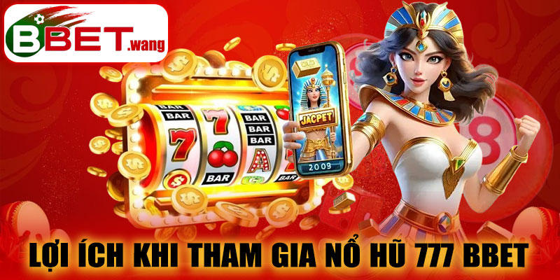 Lợi ích khi tham gia nổ hũ 777 BBET