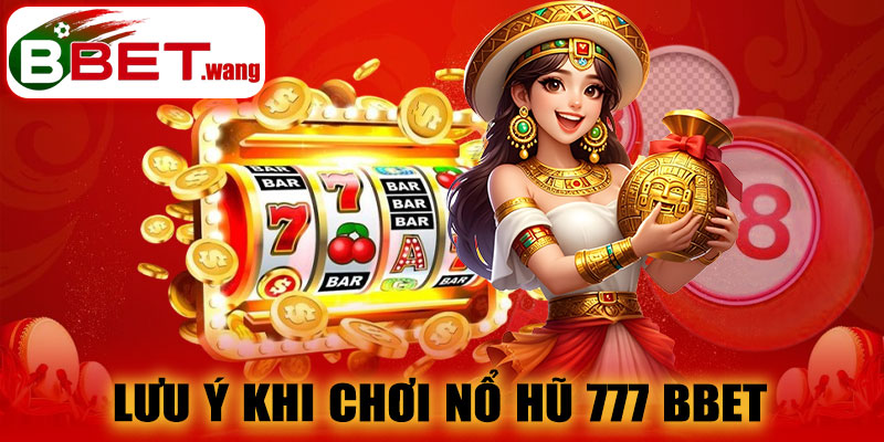 Lưu ý khi chơi nổ hũ 777 BBET