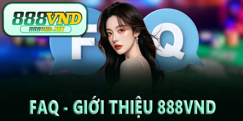 Câu hỏi thường gặp trong phần giới thiệu 888VND