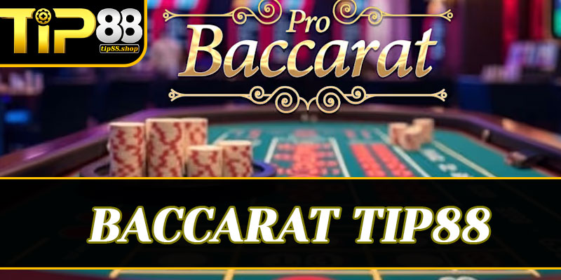 Bước chân vào thế giới thượng lưu cùng Baccarat Tip88